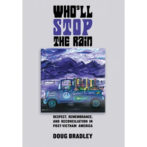 Who'll Stop the Rain: Respect, Remembrance, and Reconciliation in Post-Vietnam America - Hardcover