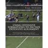 Using Offensive Formations to Dictate Defensive Alignment: Manipulating the 4-2-5, 4-3, 3-4, 3-3-5 and Bear Defenses with No Tight End and Tight End F - Paperback