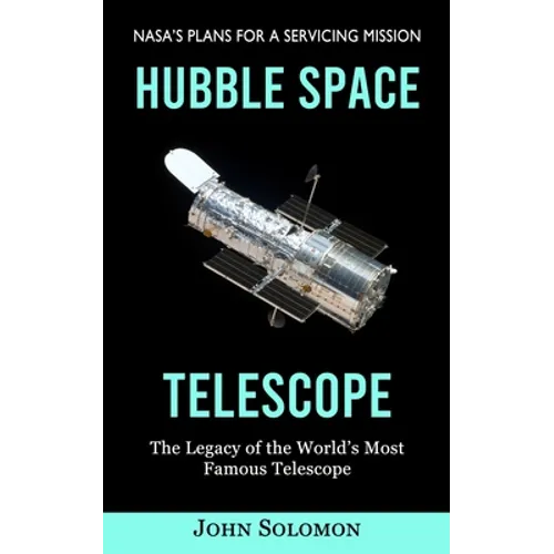 Hubble Space Telescope: Nasa's Plans for a Servicing Mission (The Legacy of the World's Most Famous Telescope) - Paperback