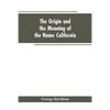 The Origin and the Meaning of the Name California: Calafia the Queen of the Island of California, Title Page of Las Sergas - Paperback
