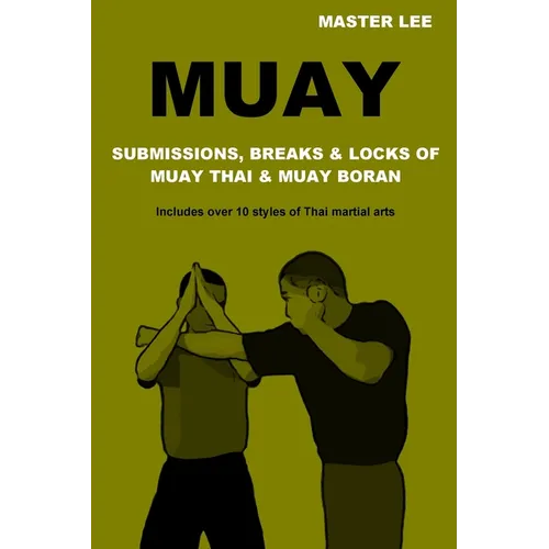 Muay: Submissions, Breaks & Locks of Muay Thai & Muay Boran - Paperback