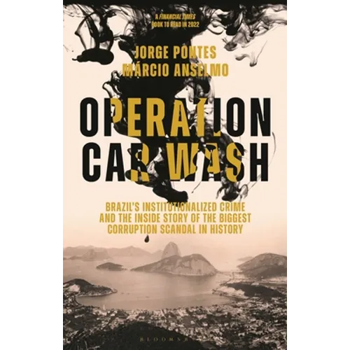 Operation Car Wash: Brazil's Institutionalized Crime and the Inside Story of the Biggest Corruption Scandal in History - Hardcover