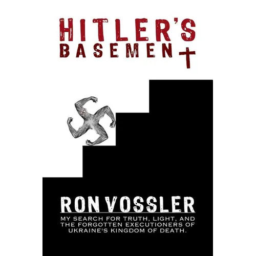 Hitler's Basement: My Search For Truth, Light, And The Forgotten Executioners Of Ukraine's Kingdom Of Death - Paperback