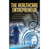 The Healthcare Entrepreneur: A Handbook of Investing in the Medical Industry and Ambulatory Surgery Centers - Hardcover