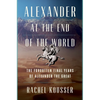 Alexander at the End of the World: The Forgotten Final Years of Alexander the Great - Hardcover