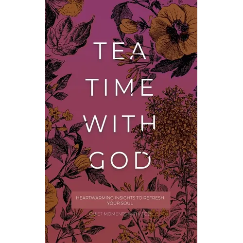Tea Time with God: Heartwarming Insights to Refresh your Soul - Paperback