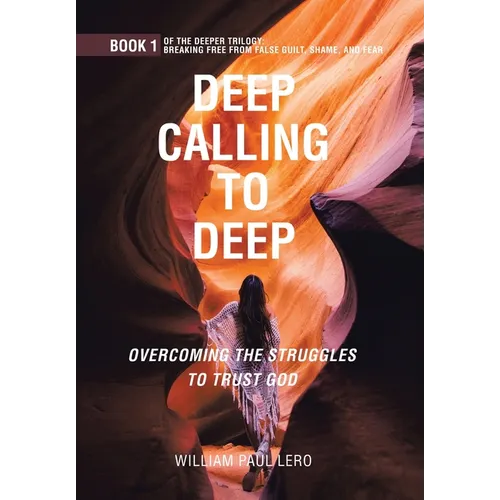 Deep Calling to Deep: Overcoming the Struggles to Trust God - Hardcover