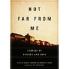Not Far from Me: Stories of Opioids and Ohio - Paperback