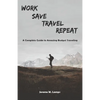 Work, Save, Travel, Repeat: The complete guide to amazing budget traveling - Paperback