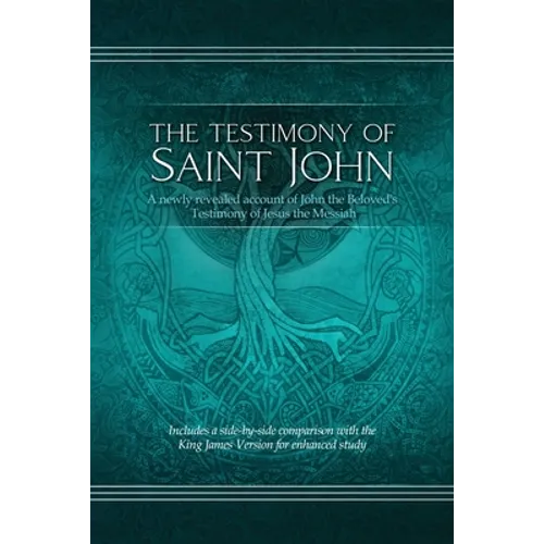 The Testimony of St. John: A newly revealed account of John the Beloved's Testimony of Jesus the Messiah. Includes a side-by-side comparison with the - Paperback