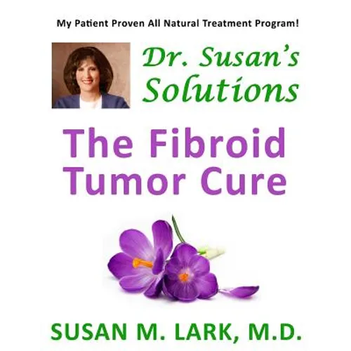 Dr. Susan's Solutions: The Fibroid Tumor Cure - Paperback