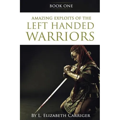 Amazing Exploits of the Left Handed Warrior Series Book One: Book One of the Left Handed Warriors Series - Paperback