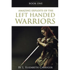 Amazing Exploits of the Left Handed Warrior Series Book One: Book One of the Left Handed Warriors Series - Paperback