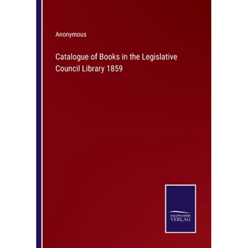 Catalogue of Books in the Legislative Council Library 1859 - Paperback