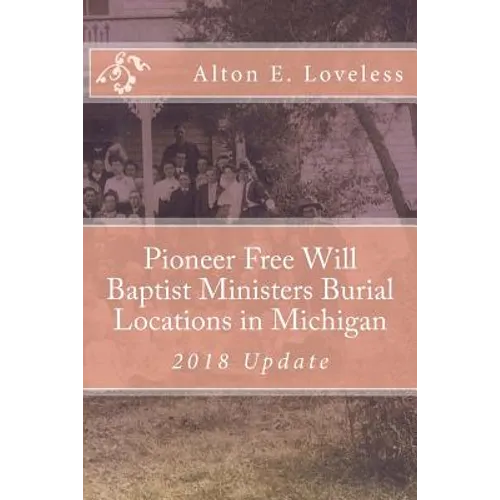Pioneer Free Will Baptist Ministers Burial Locations in Michigan - Paperback