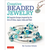 Creative Beaded Jewelry: 33 Exquisite Designs Inspired by the Arts of China, Japan, India and Tibet - Paperback