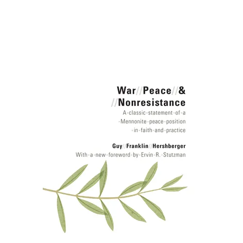 War, Peace, and Nonresistance: A Classic Statement of a Mennonite Peace Position in Faith and Practice - Paperback