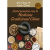 Autocuración Con La Medicina Tradicional China: Una Guía Práctica Y Efectiva de Autocuración Mediante La Nutrición, La Fitoterapia, El Qi Gong Y Otros - Paperback