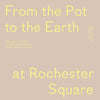 From the Pot to the Earth at Rochester Square: Clay, Garden, and Food: A Composition of Artworks, Dinners, Words, and People - Paperback