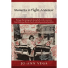 Moments in Flight: A Memoir: Brings the immigrant story full circle; recovers lost history; shares hard-earned practical wisdom - Paperback