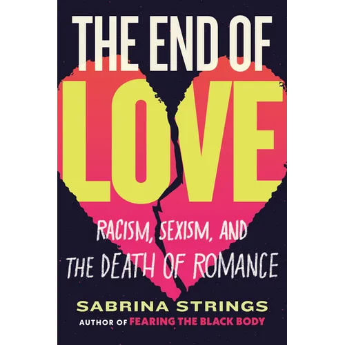 The End of Love: Racism, Sexism, and the Death of Romance - Hardcover