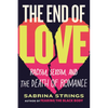 The End of Love: Racism, Sexism, and the Death of Romance - Hardcover