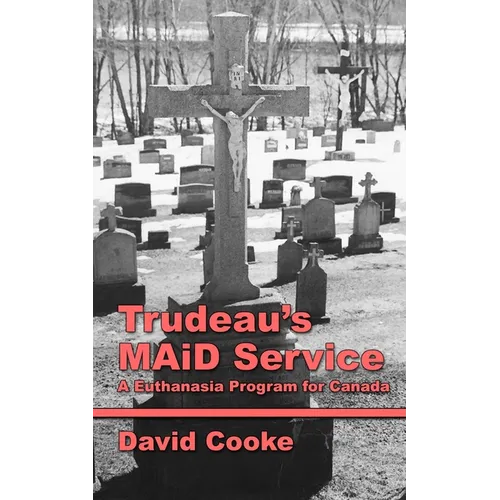 Trudeau's MAiD Service: A Euthanasia Program for Canada - Paperback