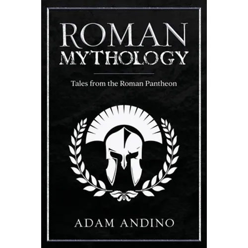 Roman Mythology: Tales From the Roman Pantheon - Paperback
