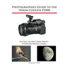 Photographer's Guide to the Nikon Coolpix P1000: Getting the Most from Nikon's Superzoom Digital Camera - Paperback