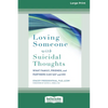 Loving Someone with Suicidal Thoughts: What Family, Friends, and Partners Can Say and Do (16pt Large Print Edition) - Paperback