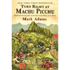 Turn Right at Machu Picchu: Rediscovering the Lost City One Step at a Time - Paperback