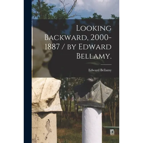 Looking Backward, 2000-1887 / by Edward Bellamy. - Paperback