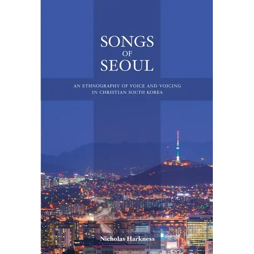 Songs of Seoul: An Ethnography of Voice and Voicing in Christian South Korea - Paperback