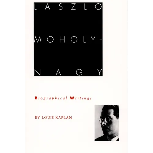 Laszlo Moholy-Nagy: Biographical Writings - Paperback
