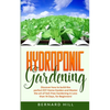 Hydroponic Gardening: Discover how to Build the Perfect DIY Home Garden and Master the art of Soil-Free Gardening in Less than 14 Days, for Beginners! - Paperback