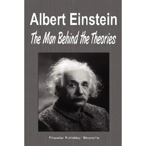 Albert Einstein: The Man Behind the Theories (Biography) - Paperback
