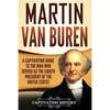 Martin Van Buren: A Captivating Guide to the Man Who Served as the Eighth President of the United States - Paperback