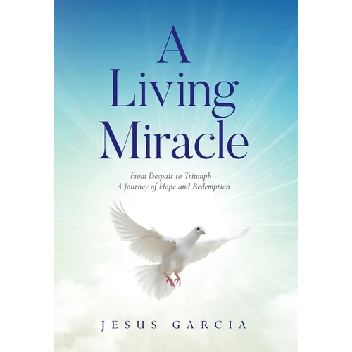 A Living Miracle: From Despair to Triumph - A Journey of Hope and Redemption - Hardcover