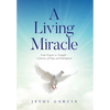 A Living Miracle: From Despair to Triumph - A Journey of Hope and Redemption - Hardcover
