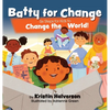 Batty for Change: Six Steps for Kids to Change the World - Hardcover