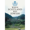 When Scotland Was Jewish: DNA Evidence, Archeology, Analysis of Migrations, and Public and Family Records Show Twelfth Century Semitic Roots - Paperback