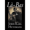 La-bas by Joris-Karl Huysmans, Fiction, Classics, Literary, Action & Adventure - Paperback