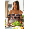 38 Colon Cancer Meal Recipes: Vitamin Packed Foods That the Body Needs To Fight Back Without Using Drugs or Pills - Paperback