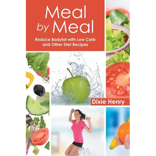 Meal by Meal: Reduce Bodyfat with Low Carb and Other Diet Recipes - Paperback