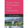 Aged Urine, The Buddha And Vipassana - Paperback