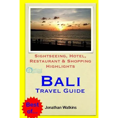 Bali Travel Guide: Sightseeing, Hotel, Restaurant & Shopping Highlights (Illustrated) - Paperback