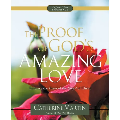 The Proof Of God's Amazing Love: Embrace The Power Of The Gospel Of Christ - Paperback