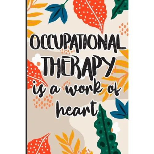 Occupational Therapy is a Work of Heart: Best Ot Gift, Show Gratitude To Colleagues with this Cool gift For Occupational Therapists - Paperback