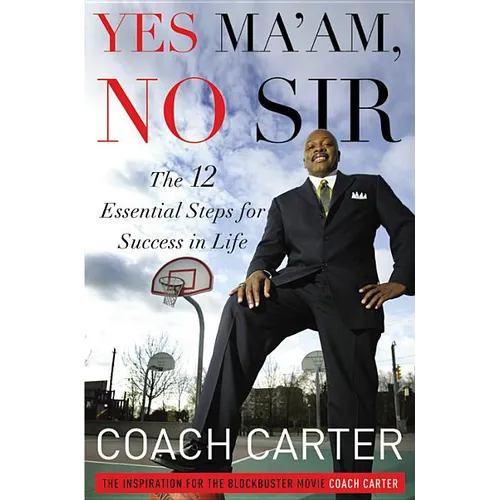 Yes Ma'am, No Sir: The 12 Essential Steps for Success in Life - Hardcover