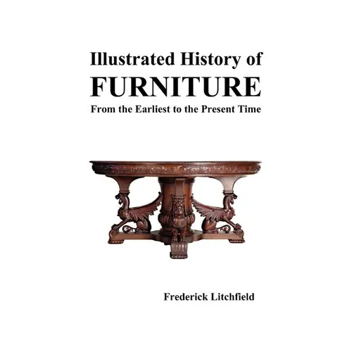 Illustrated History of Furniture: From the Earliest to the Present Time - Hardcover